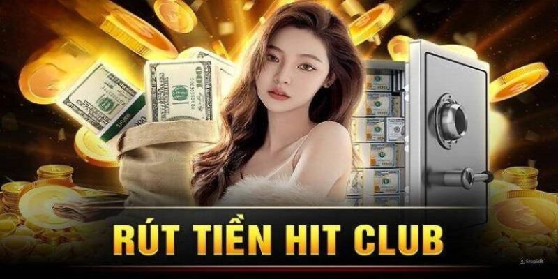 rút tiền hitclub Vì sao nên chọn HITCLUB khi muốn rút tiền an toàn?